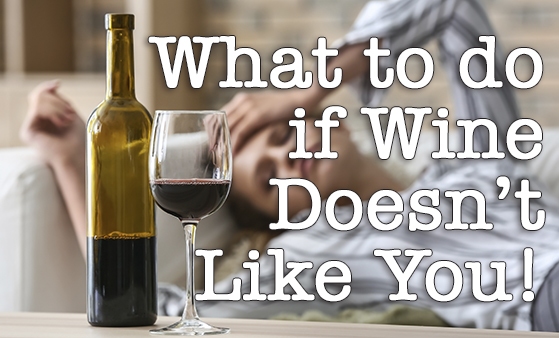 Episode #517 - What to do if Wine Doesn’t Like You!